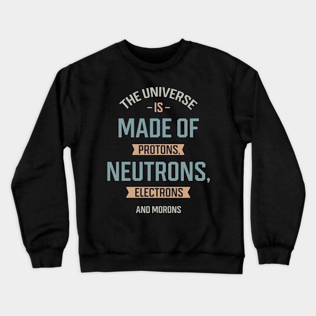 The Universe Is Made Of Protons - Gift Funny Crewneck Sweatshirt by Diogo Calheiros